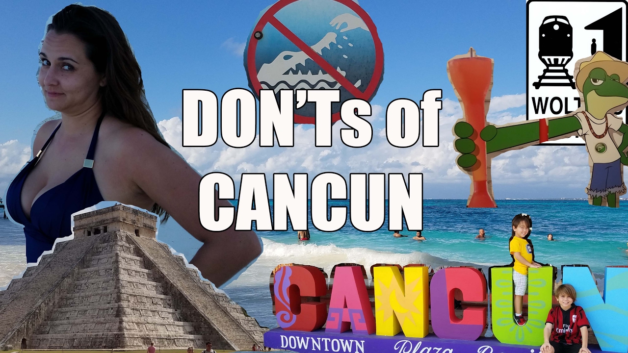 Visit Cancun - The DON'Ts of Visiting Cancun, Mexico | Vacation Guide