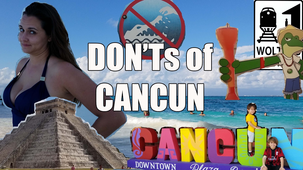 Visit Cancun The DON'Ts of Visiting Cancun, Mexico Vacation Guide