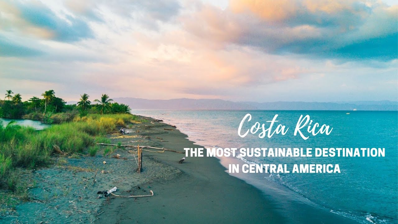 Costa Rica The Most Sustainable Destination in Central America